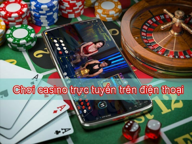 Chơi casino trực tuyến trên điện thoại uy tín