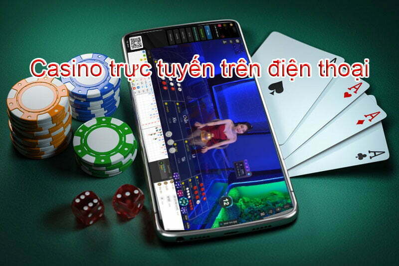 Casino trực tuyến trên điện thoại ăn tiền 