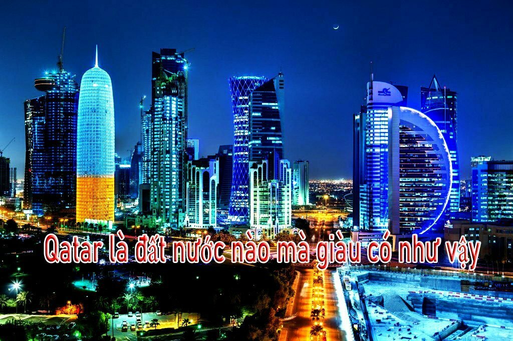 Qatar là đất nước nào mà giàu có như vậy