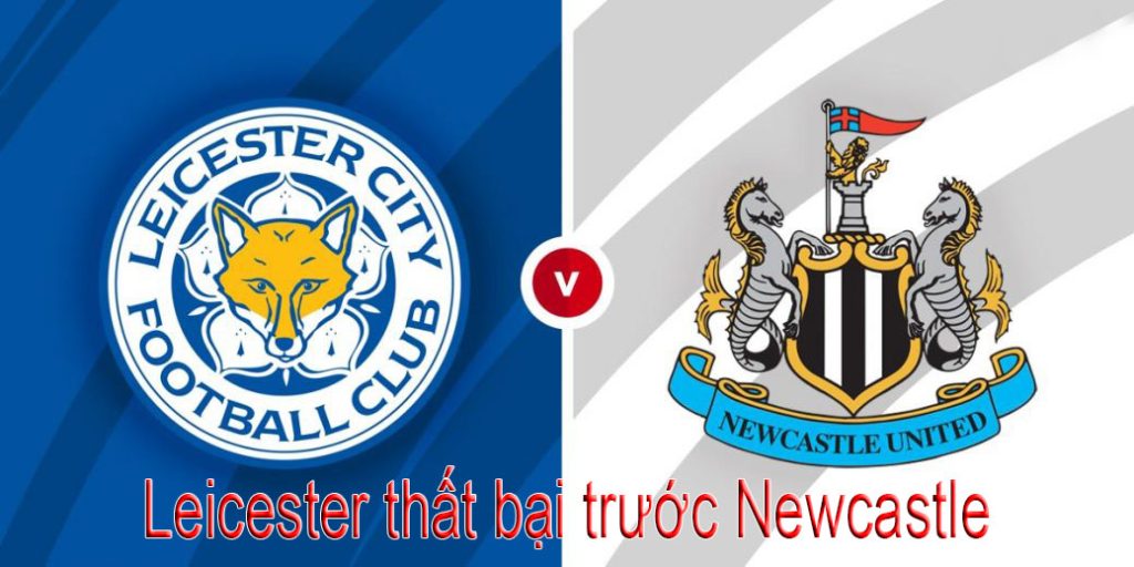 Leicester thất bại trước Newcastle đội bóng nhà giàu