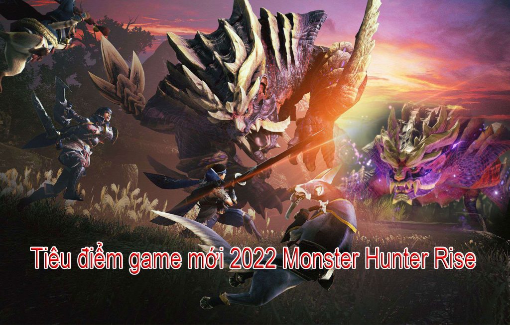 Tiêu điểm game mới 2022 Monster Hunter Rise