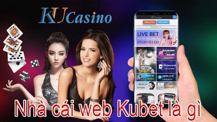 Nhà cái web Kubet là gì có thắng tiền được không