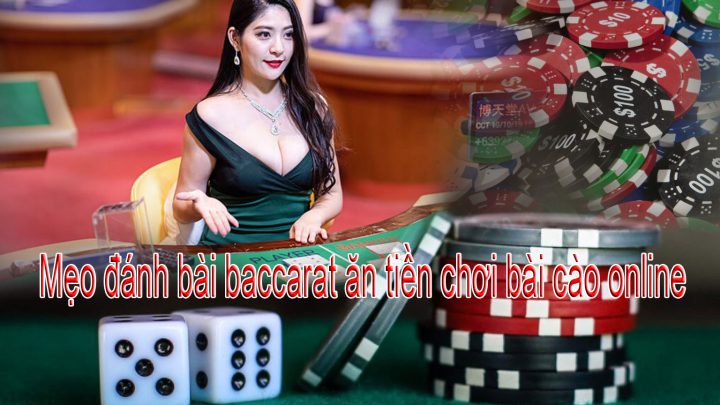 Mẹo đánh bài baccarat ăn tiền chơi bài cào online