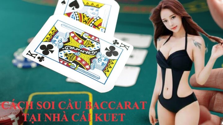 Cách soi cầu Baccarat hiệu quả tại nhà cái Kubet 2021