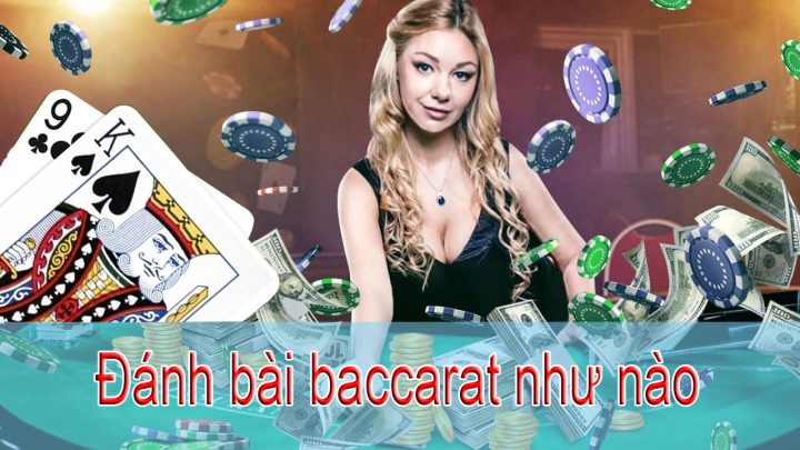 Đánh bài baccarat như nào để thắng tiền