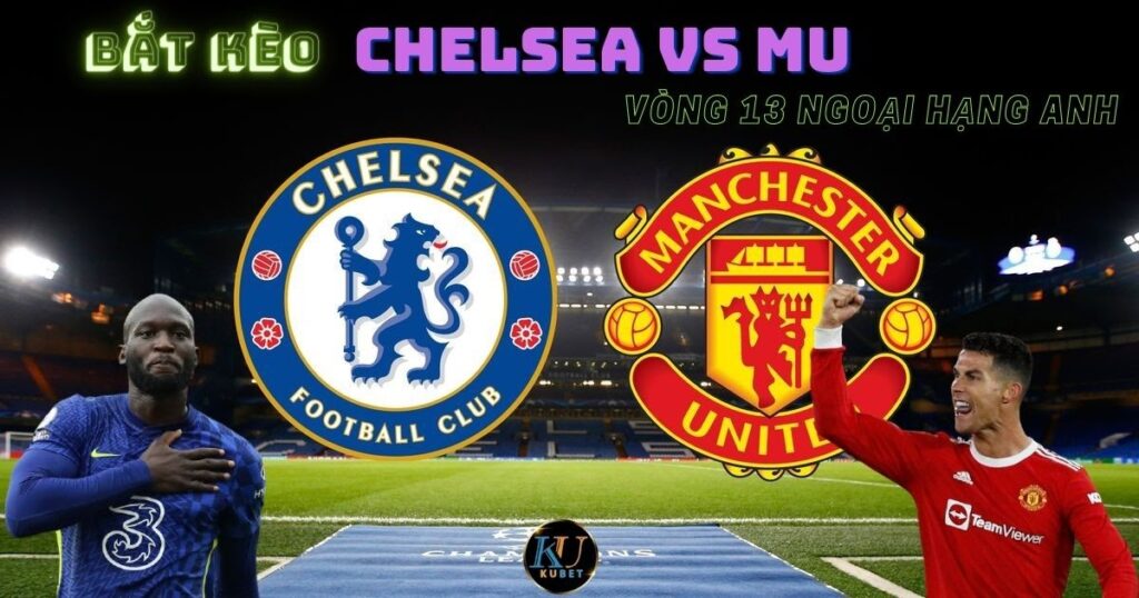 Bắt kèo bóng đá Chelsea vs MU lịch đấu NHA