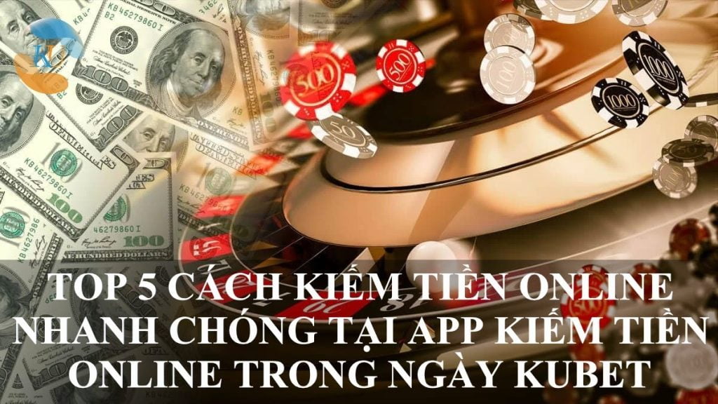 TOP 5 CÁCH KIẾM TIỀN ONLINE NHANH CHÓNG