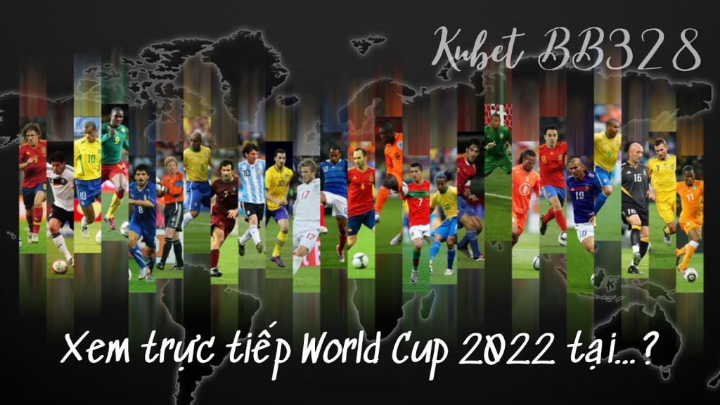 Bạn vẫn có thể xem trực tiếp World Cup 2022 tại…?