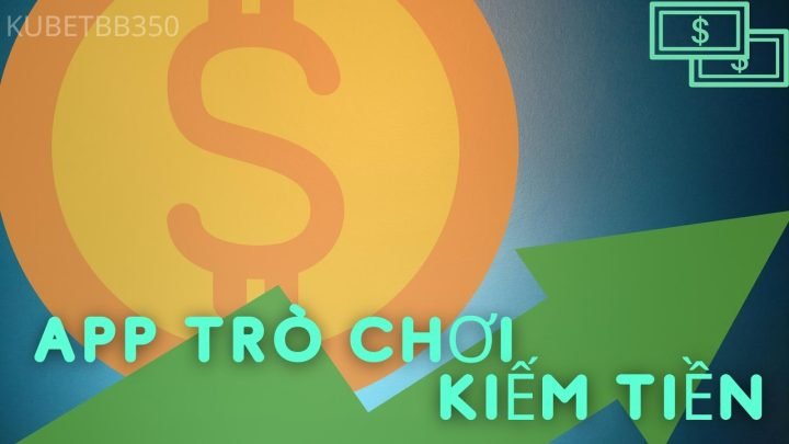 App trò chơi kiếm tiền