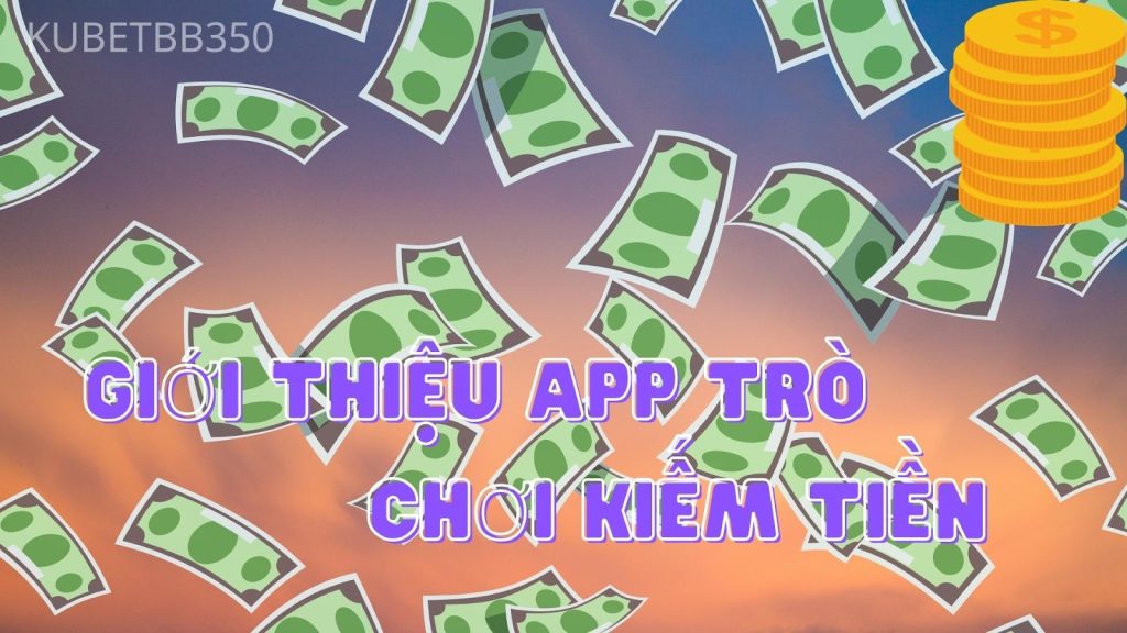 Giới thiệu app trò chơi kiếm tiền mới nhất