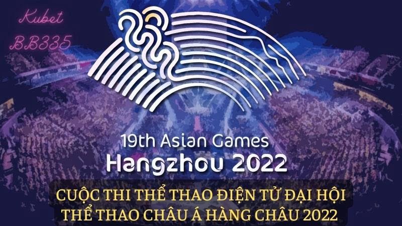 Cuộc Thi Thể Thao Điện Tử Đại Hội Thể Thao Châu Á Hàng Châu 2022