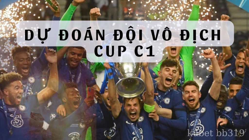 Cùng chuyên gia dự đoán đội vô địch Cup C1 mùa giải 2021/22?