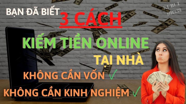 3 Cách kiếm tiền online tại nhà không cần kinh nghiệm và vốn 2022