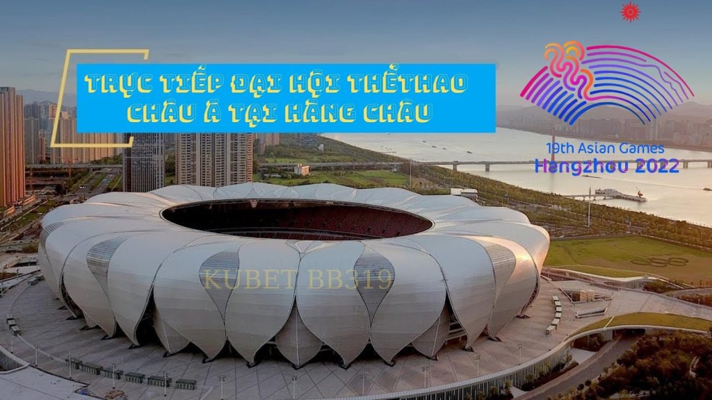 Trực tiếp đại hội thể thao châu Á 2022 - Khai mạc tháng 9 tại Hàng Châu