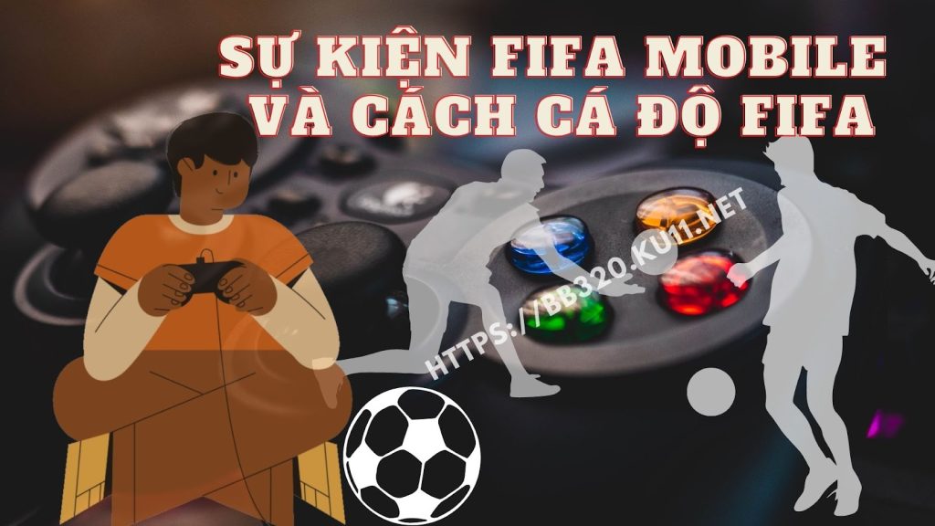 Sự kiện fifa mobile mới nhất và cách cá độ fifa mobile