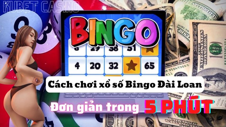 Hướng dẫn bạn cách chơi xổ số Bingo Đài Loan tại Kubet Casino dễ kiếm tiền trong 5 phút!!