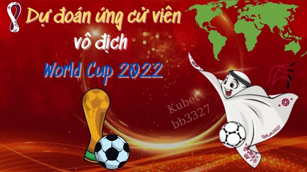 Dự đoán ứng cử viên vô địch World Cup 2022