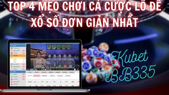 TOP 4 MẸO CHƠI CÁ CƯỢC LÔ ĐỀ XỔ SỐ ĐƠN GIẢN NHẤT! THAM KHẢO NGAY!