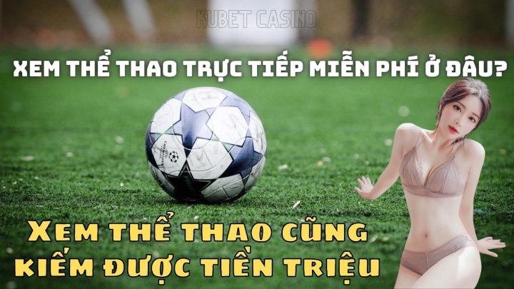 Xem thể thao trực tiếp miễn phí ở đâu?