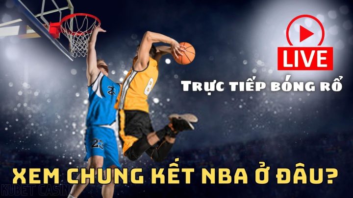 Chưa biết xem chung kết NBA ở đâu? Hãy nhấp vào đây!