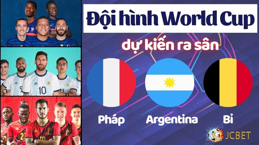 Đội hình World Cup đội tuyển Pháp - Argentina - Bỉ